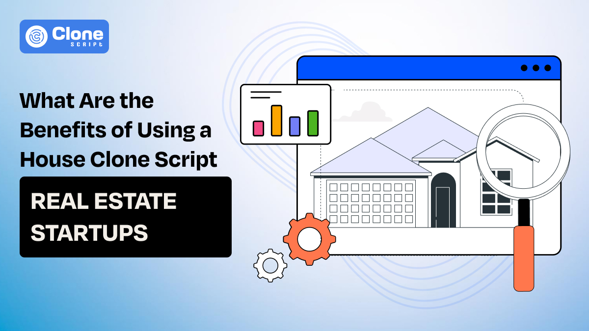 What Are the Benefits of Using a House Clone Script for Real Estate Startups