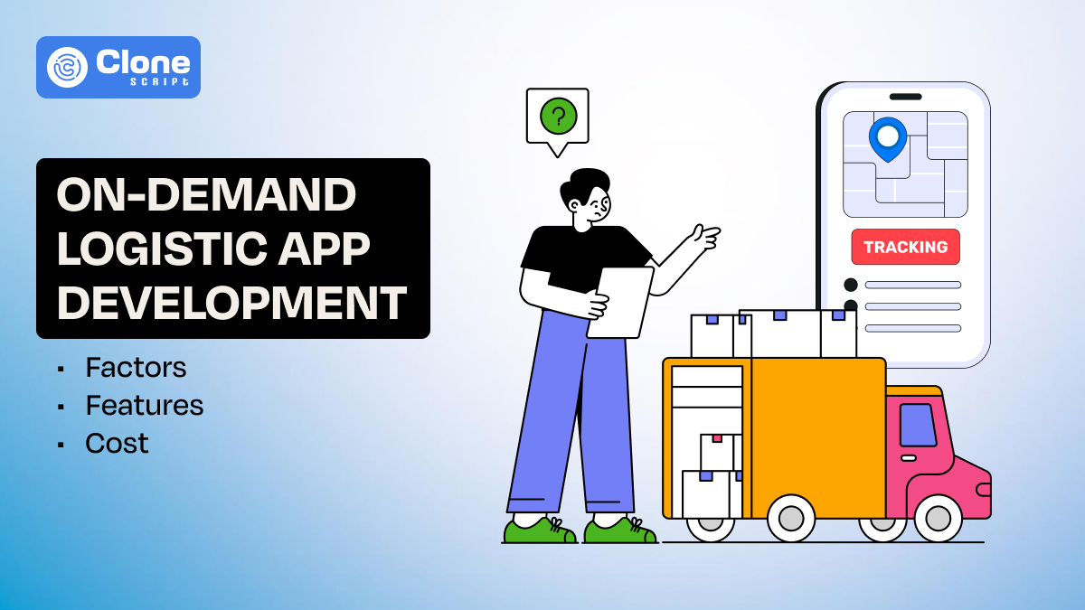 On-demand Logistic App Development: Know Factors, Features and Price