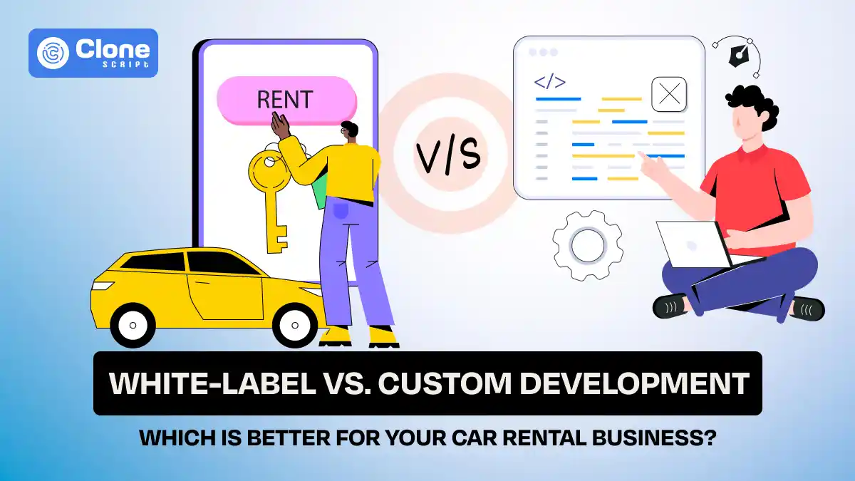 White-Label vs. Custom Development: Which is Better for Your Car Rental Business?