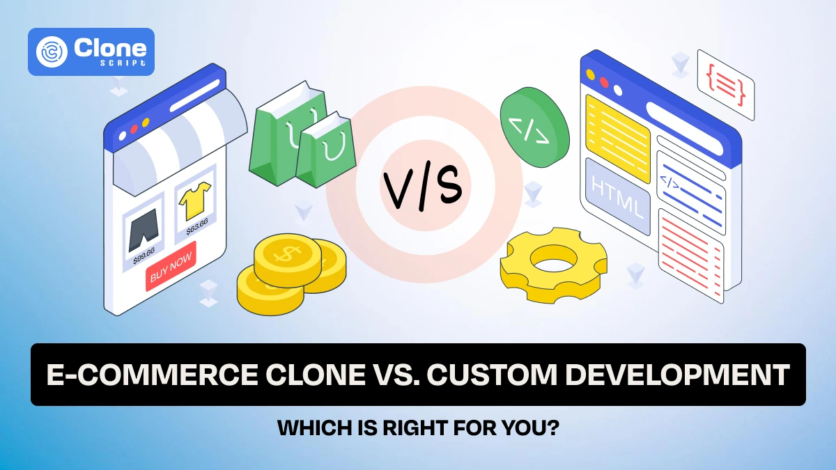 E-commerce Clone vs. Custom Development: Which Is Right for You?