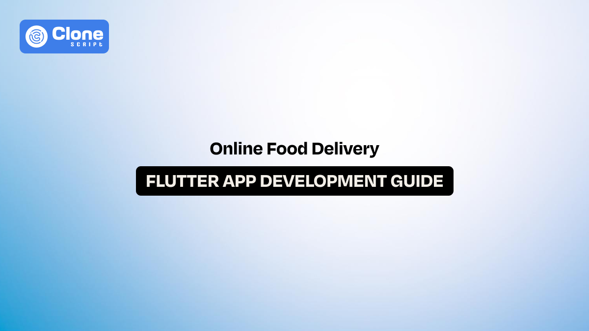 The Complete Guide to Building an Online Food Delivery App with Flutter
