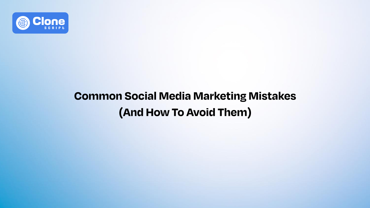 8 Common Social Media Marketing Mistakes (and How to Avoid Them)