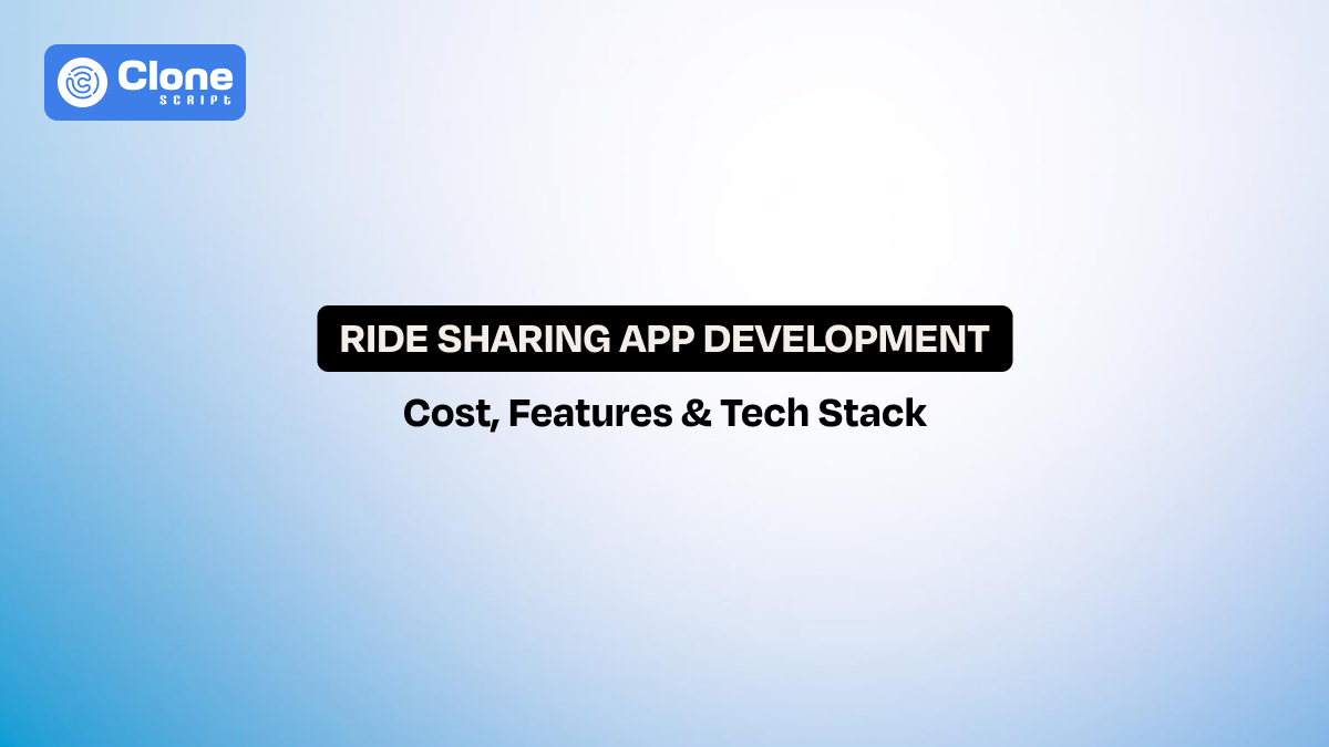Ride Sharing App Development: Cost, Features & Tech Stack Explained
